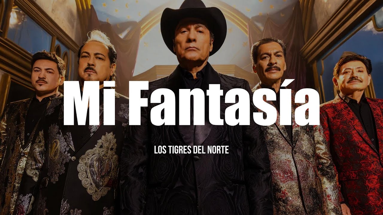 Los Tigres del Norte - Mi Fantas&iacute;a (LETRA)