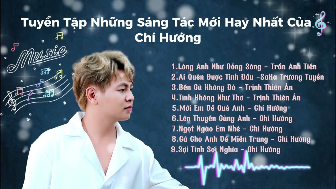 Playlist,Lòng Anh Như Dòng Sông ,Ai quên được tình đầu ,Bến cũ không đò ,Tình Không như thơ.