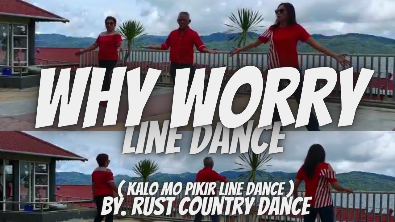WHY WORRY LINE DANCE - by. RUST COUNTRY DANCE.