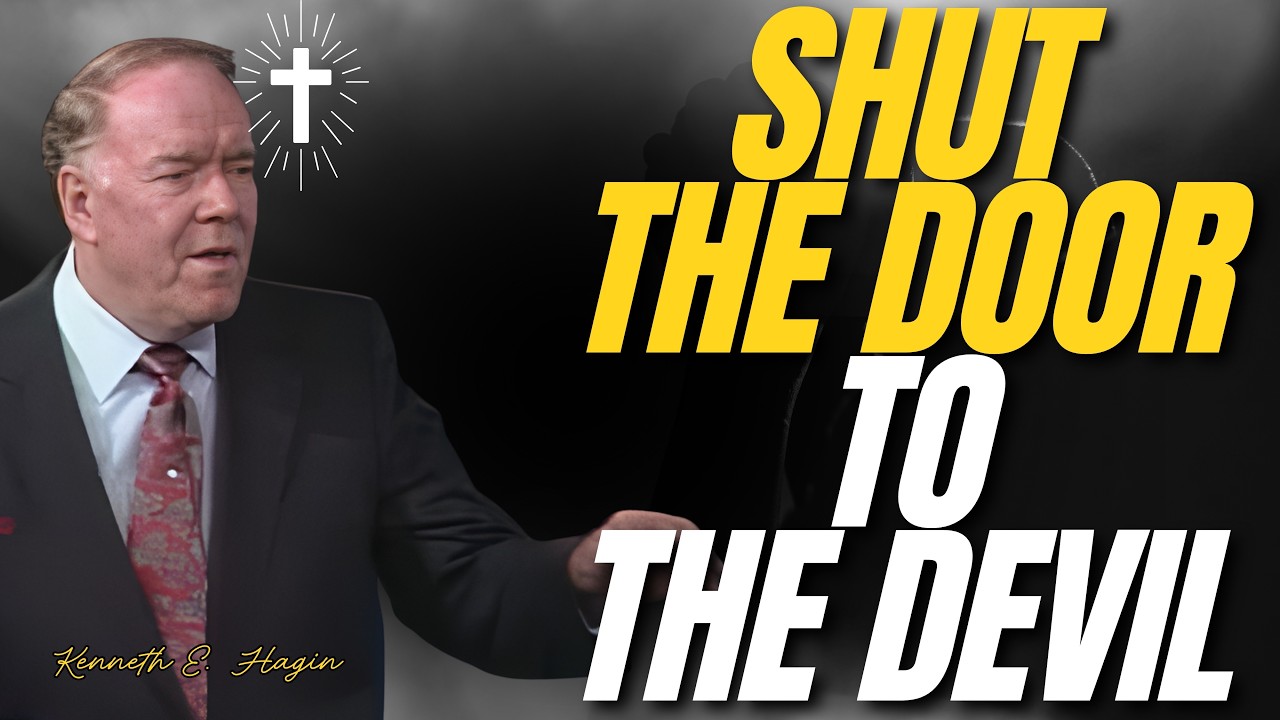 SHUT THE DOOR TO THE DEVIL: REMOVE WHAT GIVES HIM ACCESS | Kenneth E.Hagin