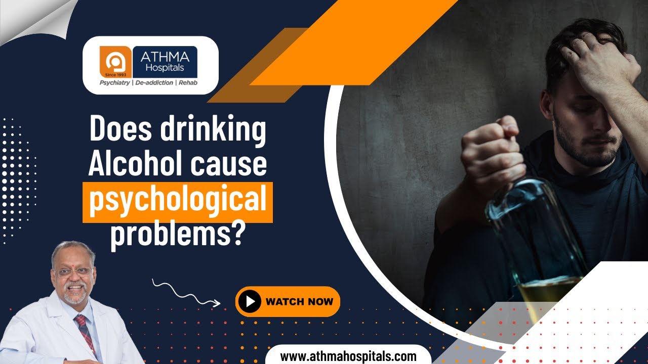 Does alcoholic drinking cause psychological illness? | Athma Hospitals | Dr. K. Ramakrishnan