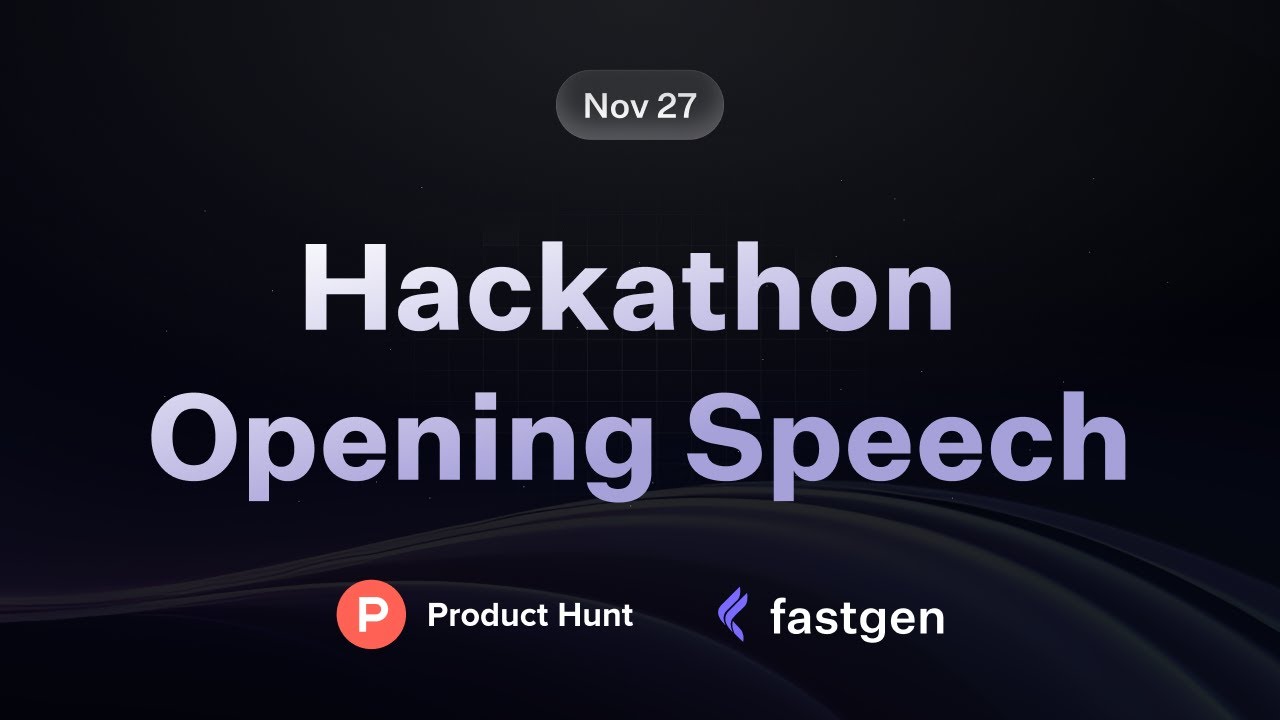Product Hunt + Fastgen Hackathon Opening Speech