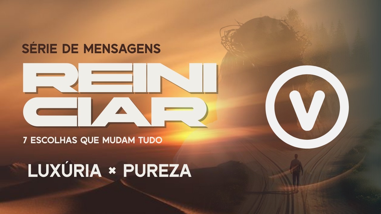 Série de Mensagens Reiniciar -  LUXÚRIA × PUREZA - 01/03/2026