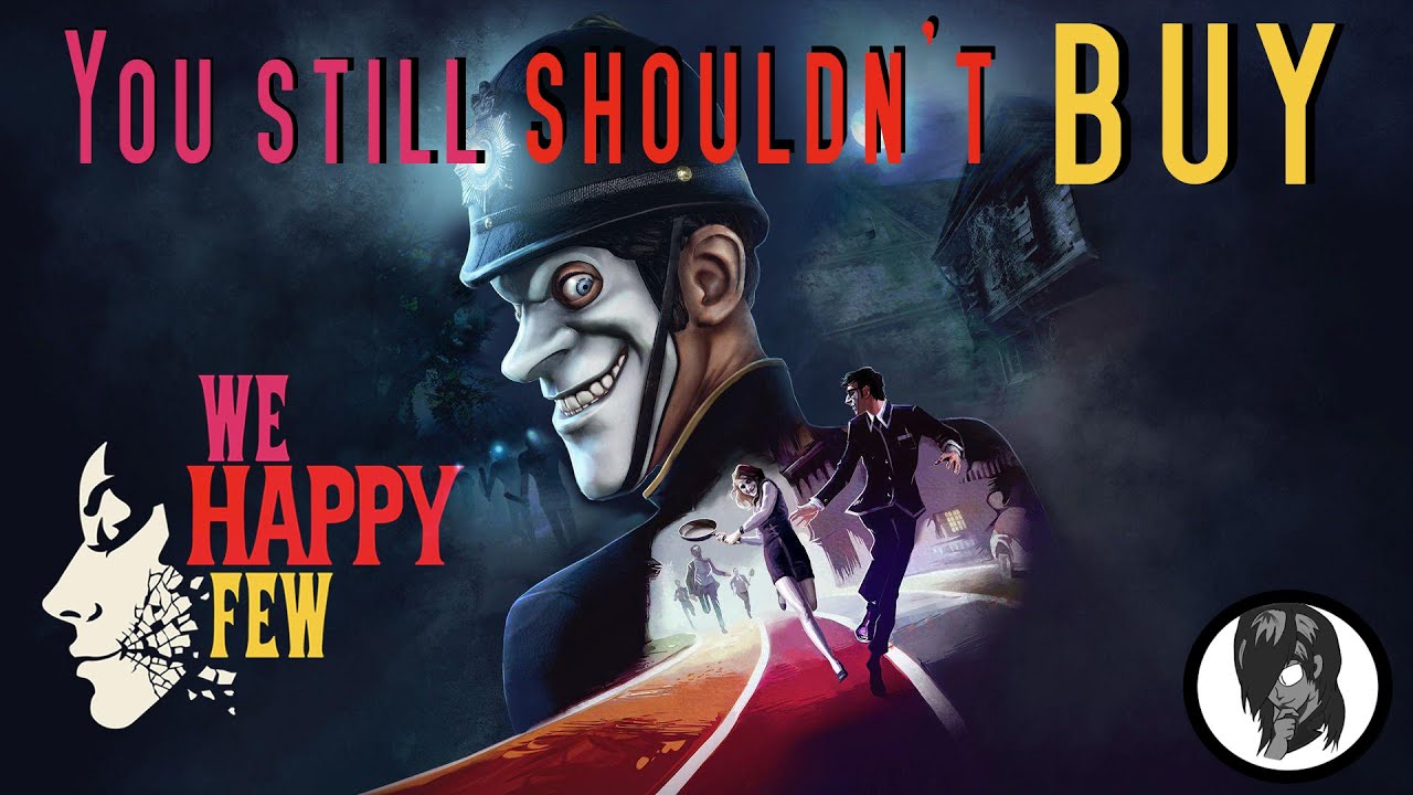 Why You Still Shouldn't Buy We Happy Few