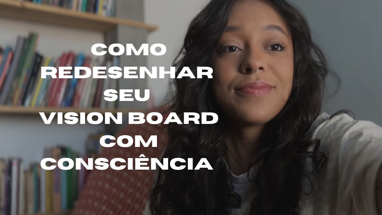 Como redesenhar seu vision board e parar de confundir medo com sonho