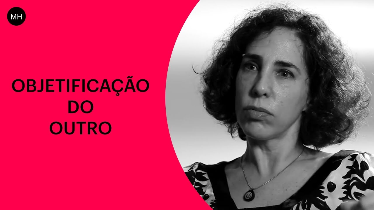 MARIA HOMEM: OBJETIFICAÇÃO DO OUTRO | CASA DO SABER