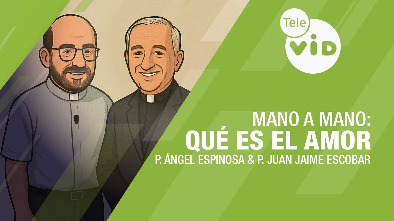 Mano a Mano: Qué es el Amor 💕 Padre Ángel Espinosa & Padre Juan Jaime Escobar | Tele VID