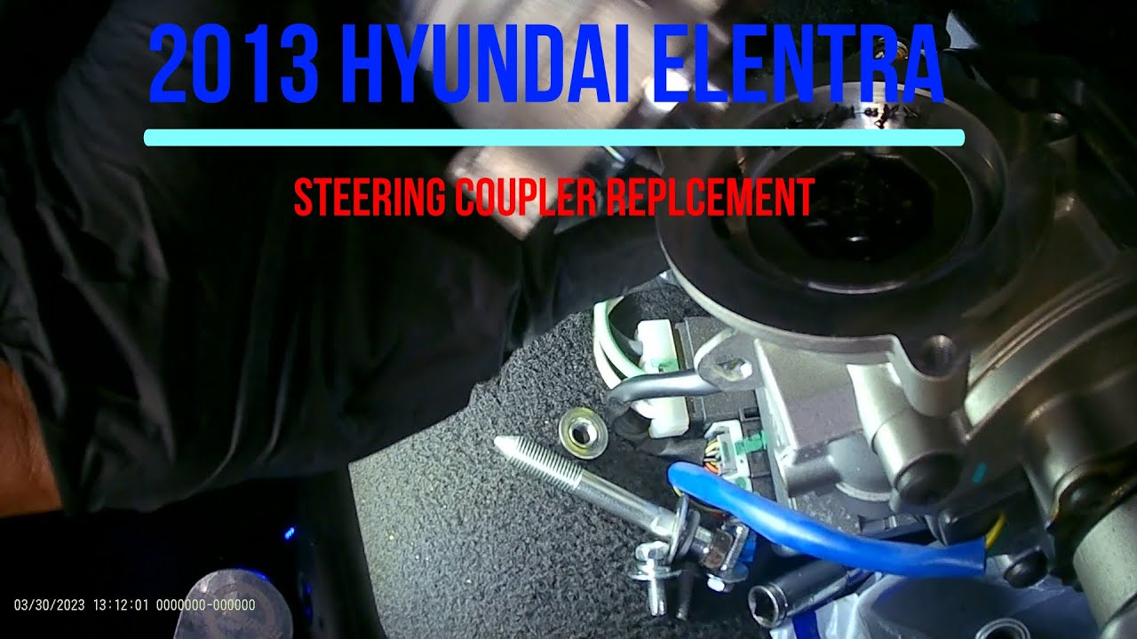 2013 HYUNDAI ELENTRA STEERING COUPLER REPLACEMENT