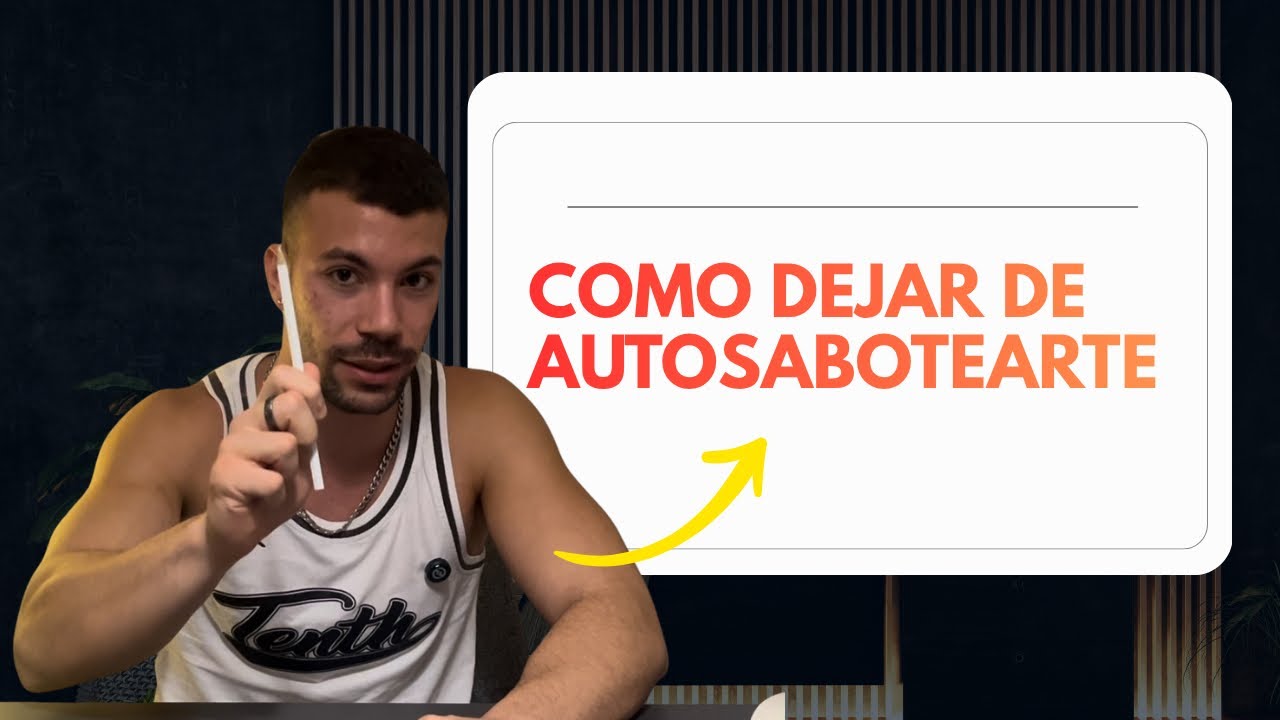 Como DEJAR de AUTOSABOTEARTE (Aunque lleves años intentándolo) 