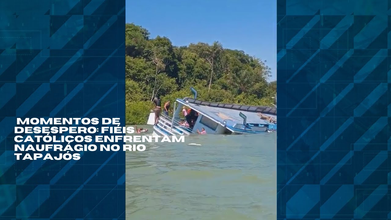 Momentos de desespero: fiéis católicos enfrentam naufrágio no Rio Tapajós