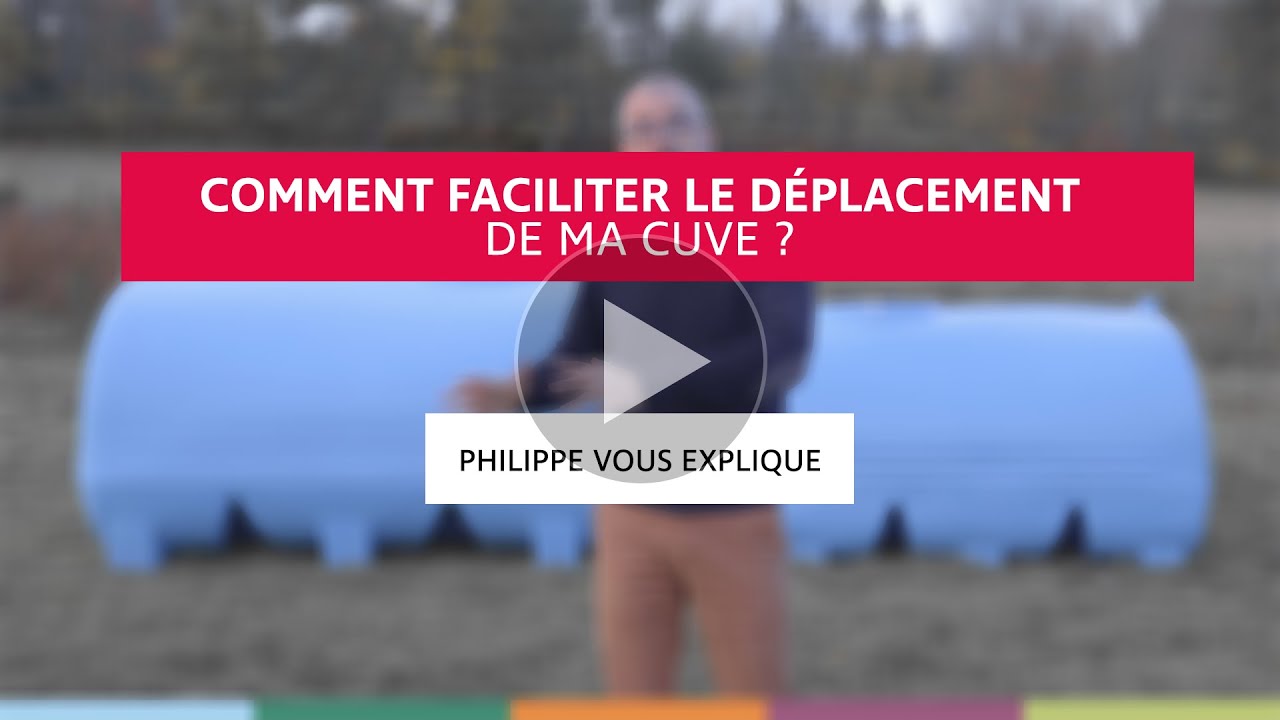 Comment faciliter le déplacement de ma cuve ?