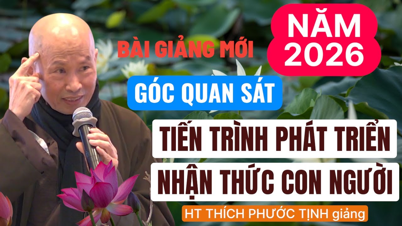 TIẾN TRÌNH PHÁT TRIỂN NHẬN THỨC CỦA CON NGƯỜI | HT Thích Phước Tịnh giảng