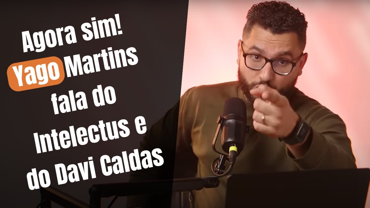 Yago Martins fala do Intelectus e do Davi Caldas (+ Sola Scriptura SIM, SENHOR!)
