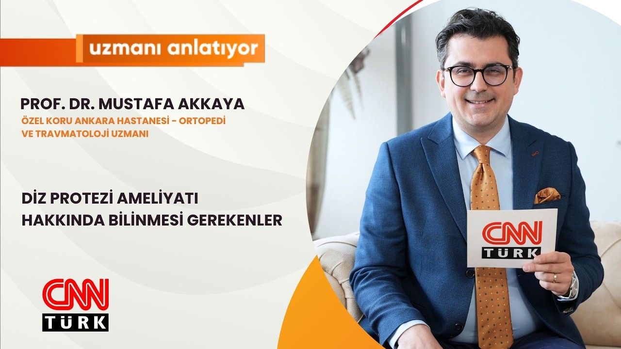 CNNTURK | DİZ PROTEZİ AMELİYATI HAKKINDA BİLİNMESİ GEREKENLER | PROF. DR MUSTAFA AKKAYA