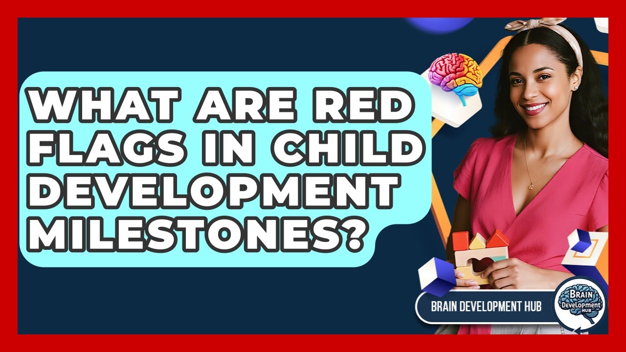 What Are Red Flags In Child Development Milestones? - Brain Development Hub