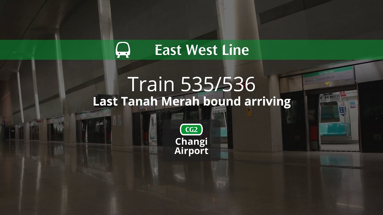 [East West Line - Changi Airport] Last Tanah Merah bound arriving: 535/536