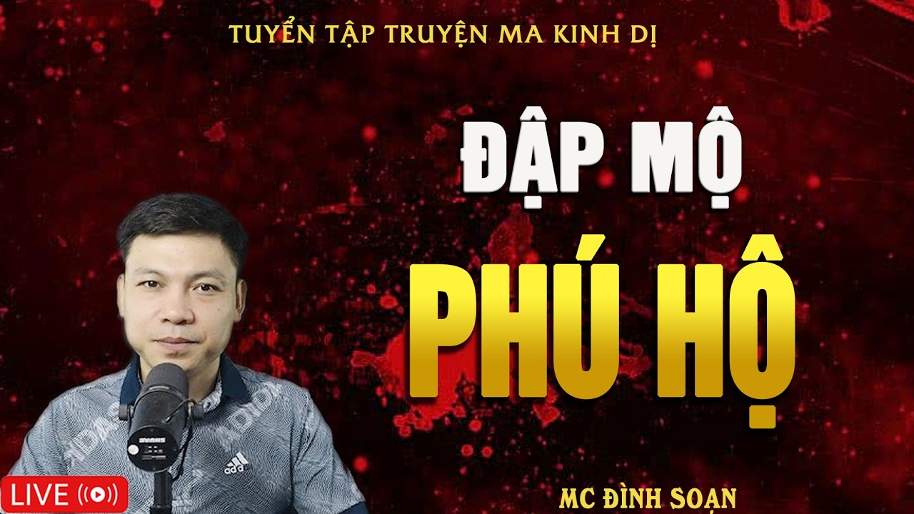 ĐẬP MỘ PHÚ HỘ - Lòng Tham Và Tội Ác | Truyện Ma Kinh Dị - Tuyển Tập Truyện Ma Đình Soạn Hay Nhất