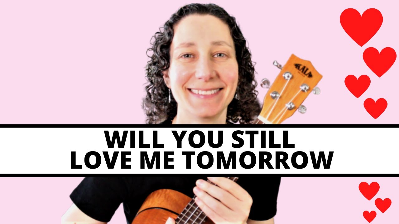 4 Beautiful Ways To Play Will You Still Love Me Tomorrow 💕 Ukulele Tutorial & Play Along