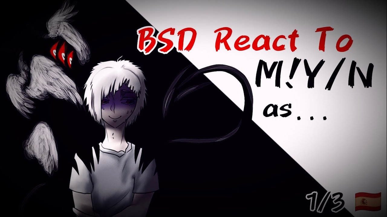 V.🇪🇸  [1/3] BSD reacciona a M!T/N | BSD react to M!Y/N ❗x2.00❗⚠️Lean la descripción⚠️