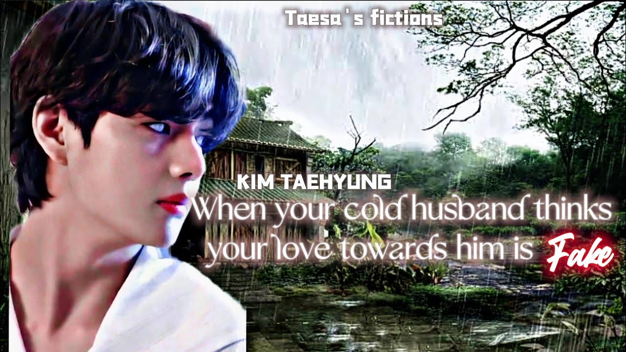 When your cold husband thinks your love towards him is fake /Kim Taehyung ff / My Bday special 🤩
