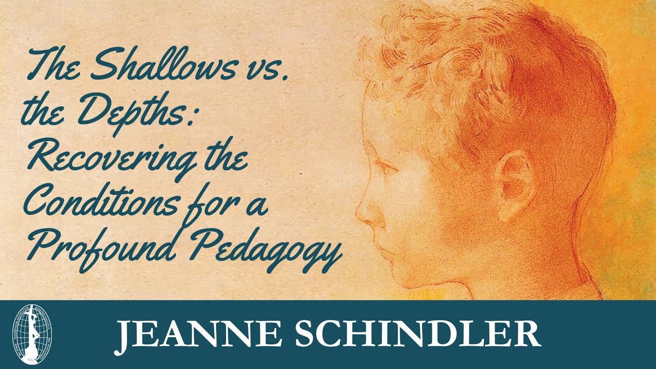 Jeanne Schindler - The Shallows vs. the Depths: Recovering the Conditions for a Profound Pedagogy