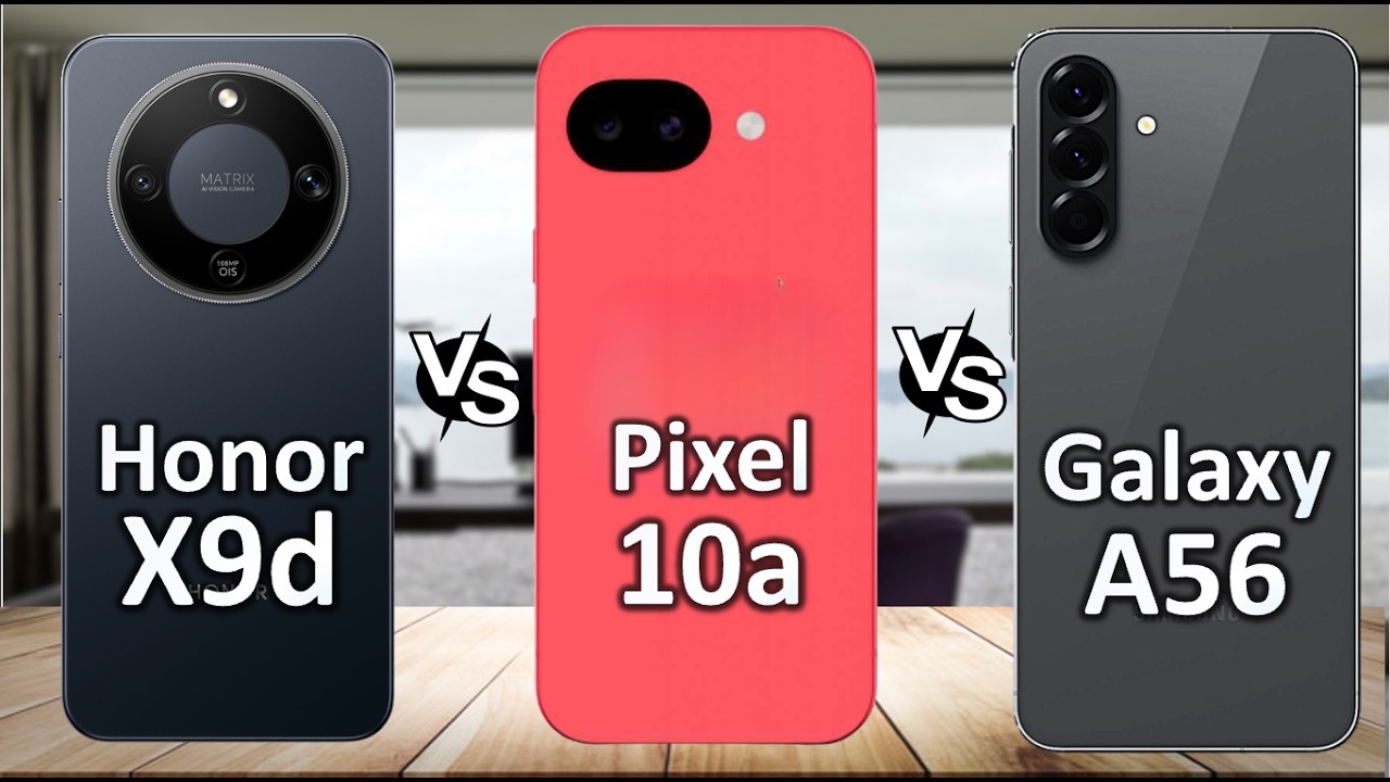 Google Pixel 10a vs Honor X9d vs Samsung Galaxy A56
