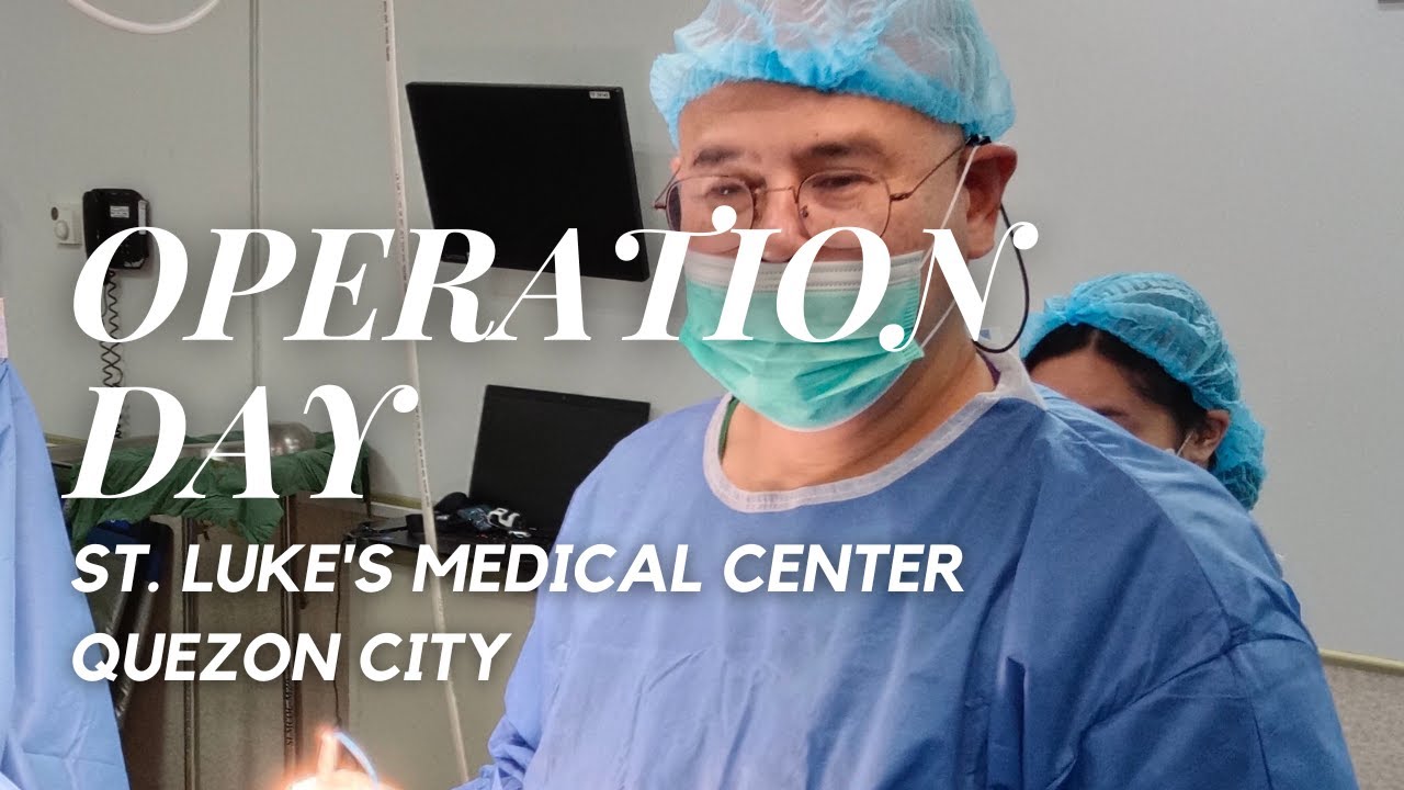 LIFE OF A SURGEON - SURGICAL OPERATION IN ST. LUKE'S MEDICAL CENTER QUEZON CITY