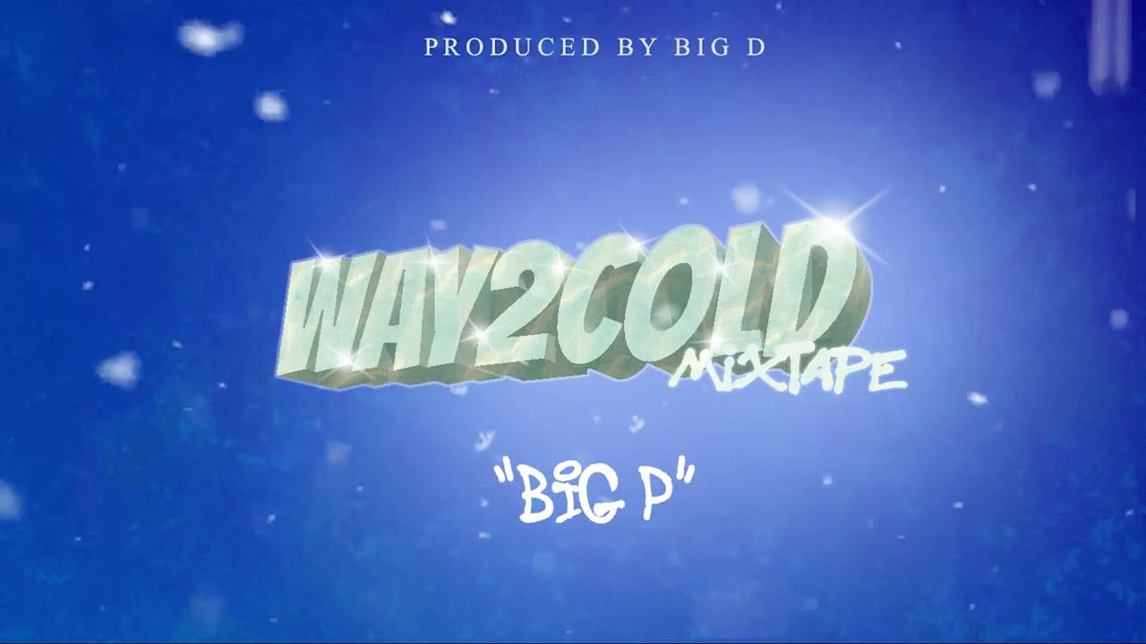 P-Block - BIG P (WAY2COLD) [Prod. by Big D]