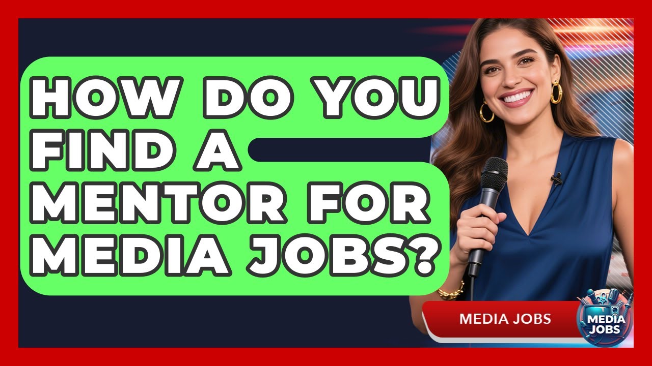 How Do You Find A Mentor For Media Jobs? - Media Jobs