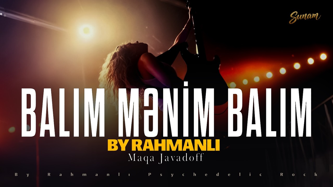 Maqa Javadoff & Sunam ''Balım Mənim Balım'' By Rahmanlı Psychedelic Rock