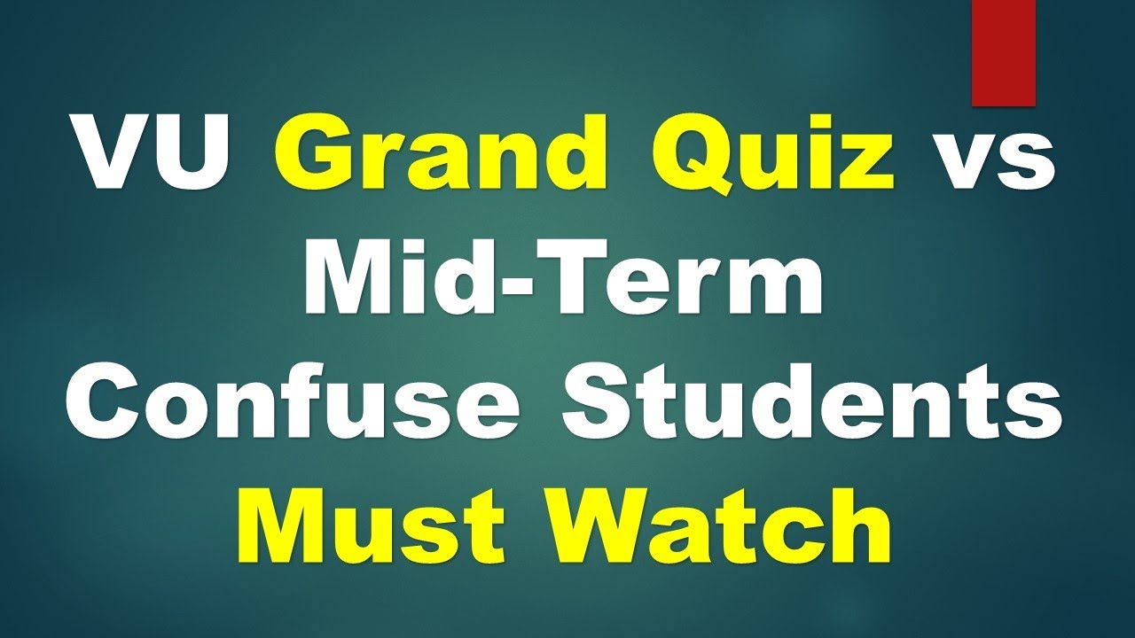 VU Grand Quiz vs Mid-Term-What is difference the between Mid-Terms and VU Grand Quiz