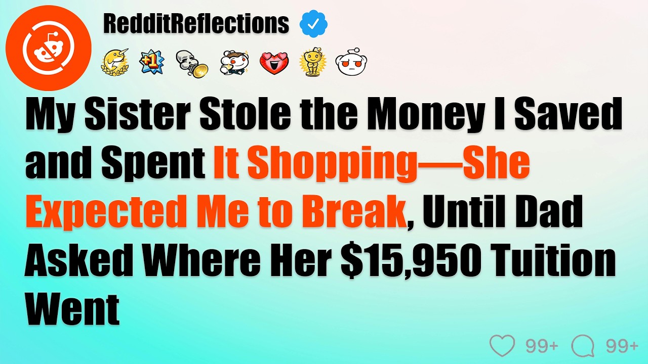My Sister Stole the Money I Saved and Spent It Shopping—She Expected Me to Break, Until Dad Asked...