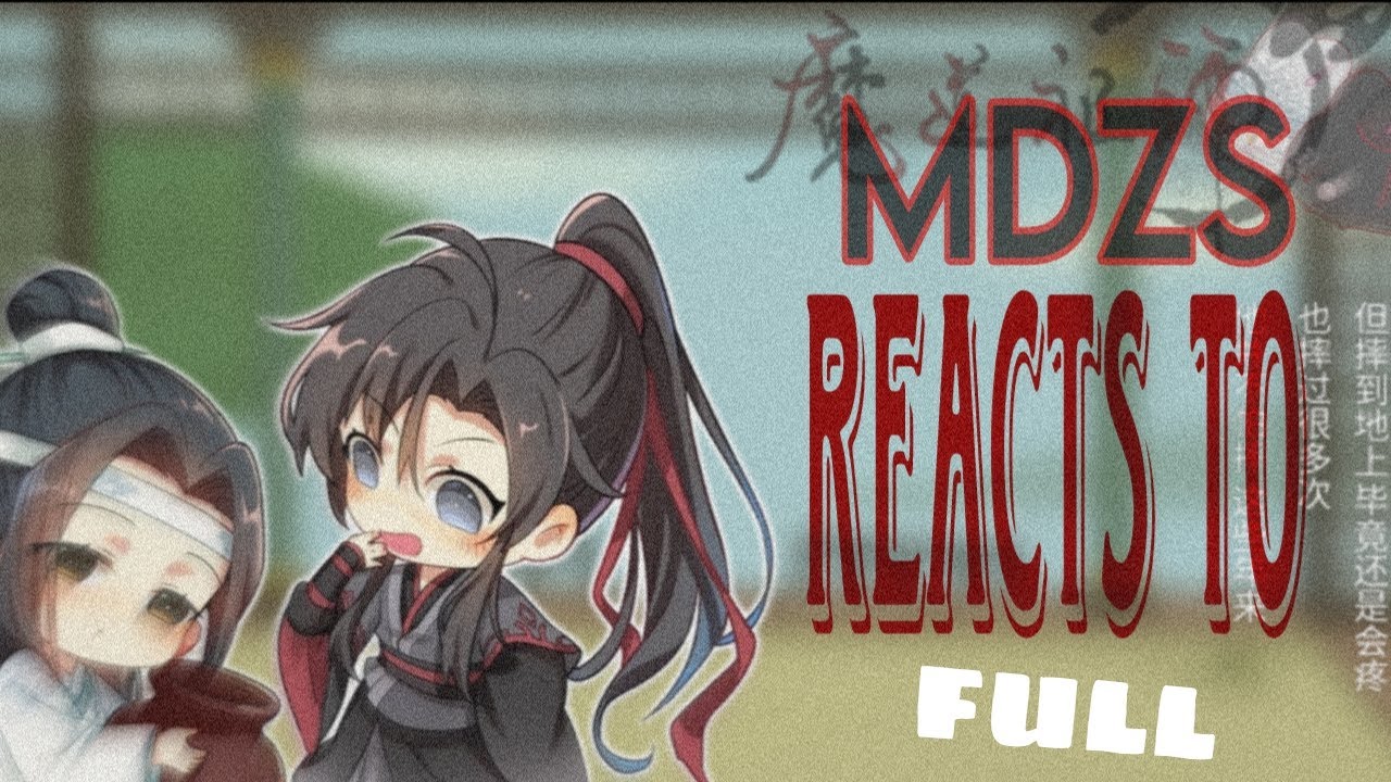 MDZS React To Wei Wuxian + Funny edits of Themselves / GCRV / FULL / Play 2x