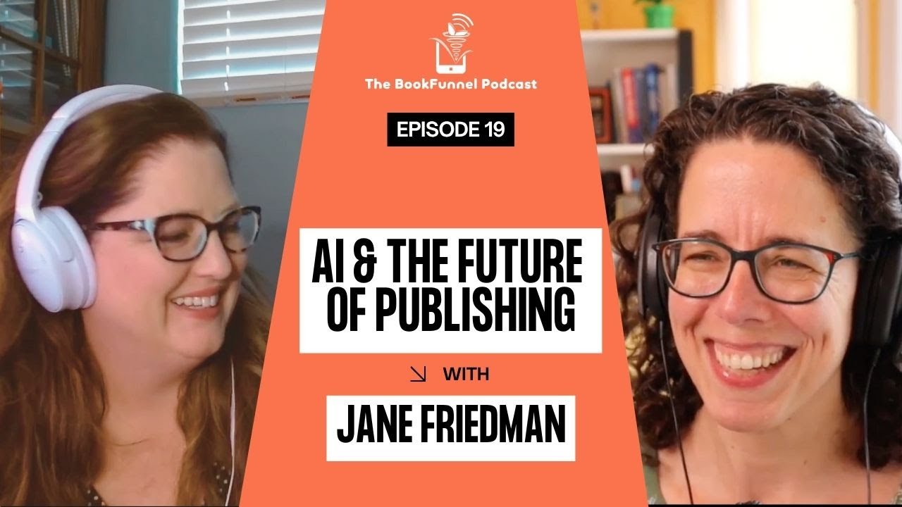 AI & the Evolution of the Publishing Industry | Jane Friedman | The BookFunnel Podcast Ep 19