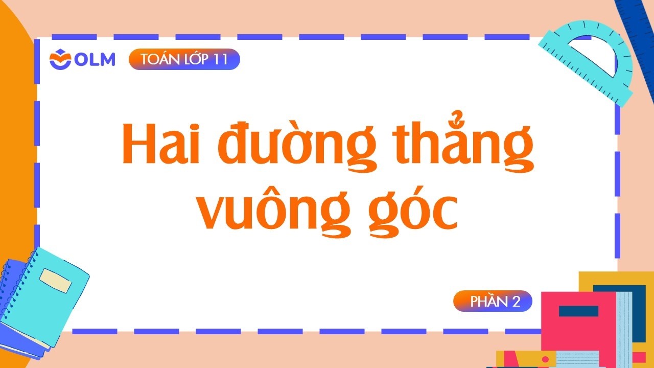 Hai đường thẳng vuông góc - Phần 2 - Toán lớp 11 - OLM.VN