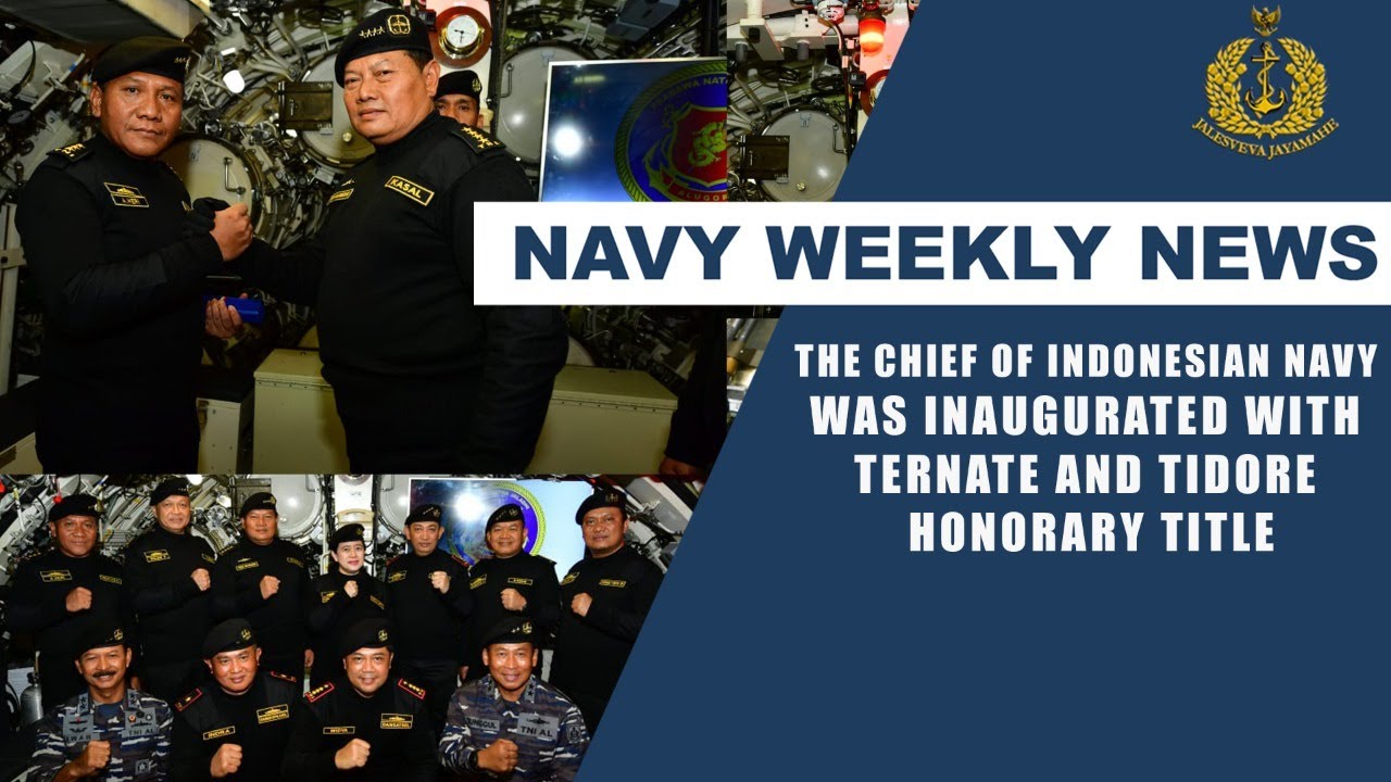 NAVY WEEKLY NEWS - THE CHIEF OF INDONESIAN NAVY INAUGURATED WITH TIDORE HONORARY TITLE