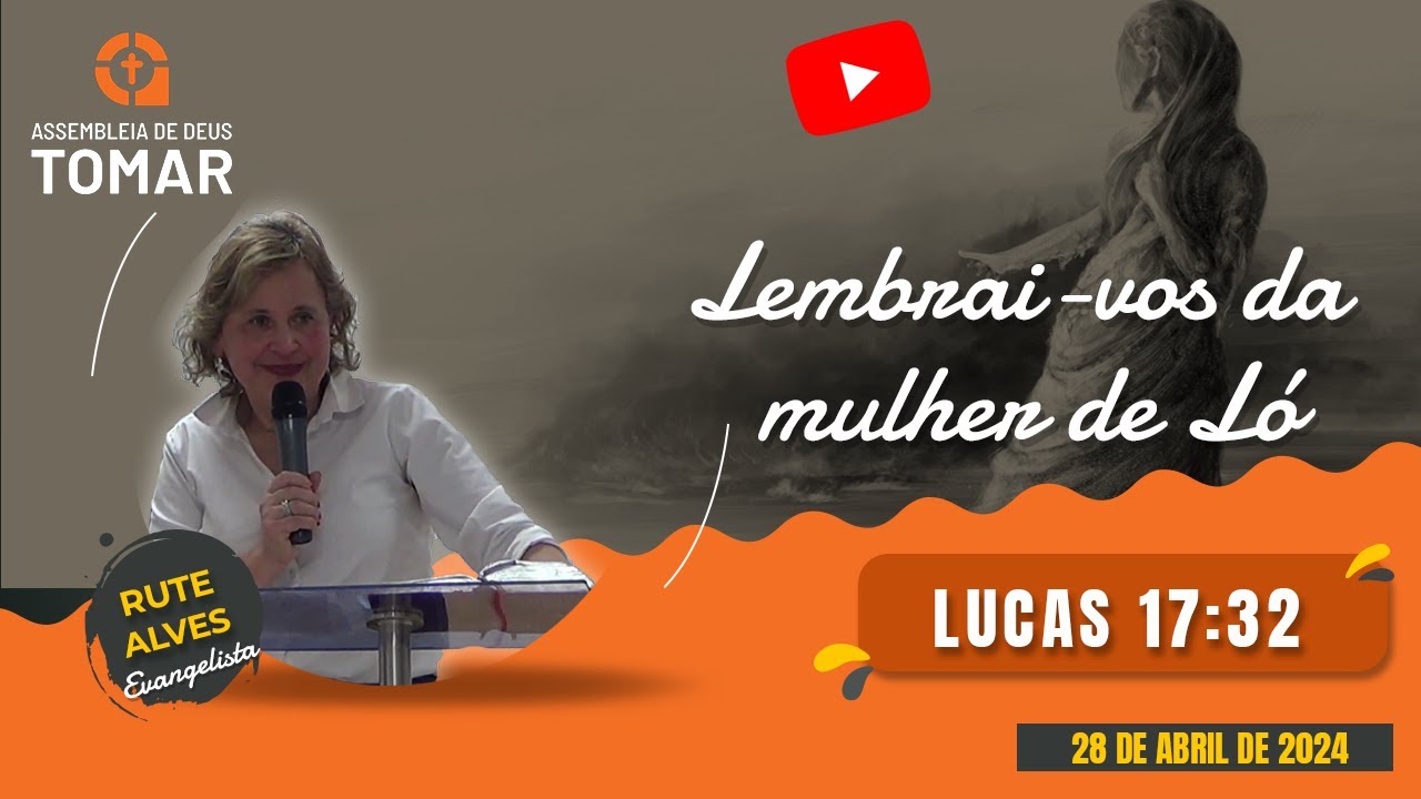 Ev. Rute Alves | Lucas 17:32 | Lembrai-vos da mulher de Ló | 28abr24