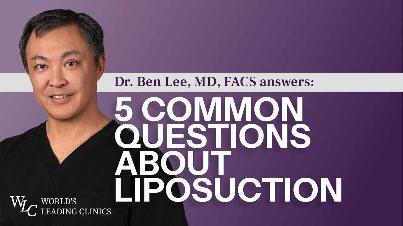 5 Common Questions About Liposuction | Dr. Ben Lee, MD, FACS, Answers What Patients Want to Know