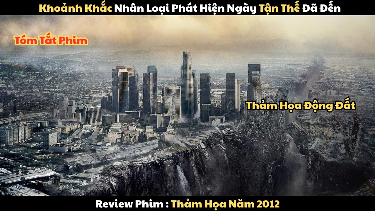 Review Phim : Khoảnh Khắc Nhân Loại Phát Hiện Ngày Tận Thế Đã Đến | Năm Đại Họa 2012