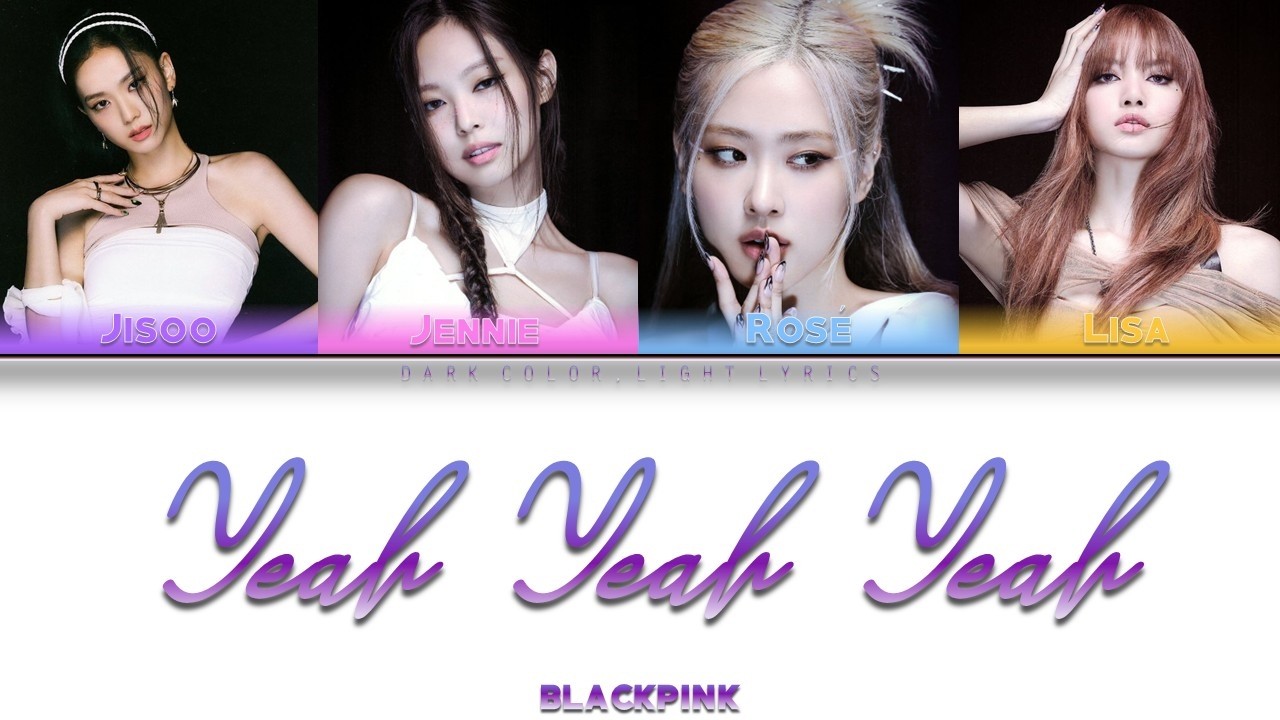 BLACKPINK 'Yeah Yeah Yeah' Lyrics [Color Coded HAN_ENG_ESP]