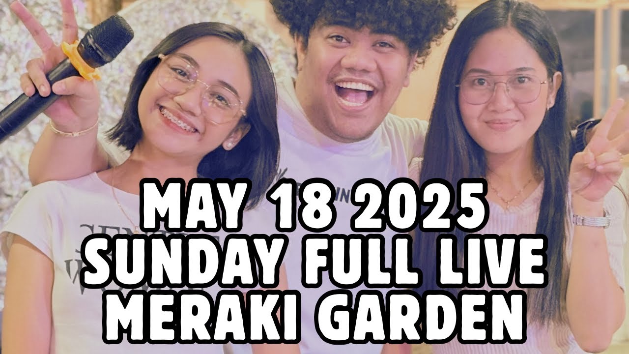 MERAKI GARDEN - MAY 18 2025 FULL VIDEO | MADAM TONYANG COVERS
