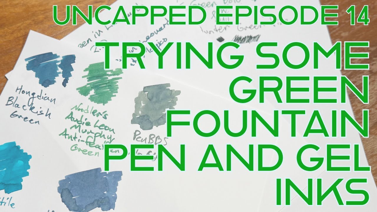 EPISODE 14: TRYING SOME GREEN FOUNTAIN PEN AND GEL INKS