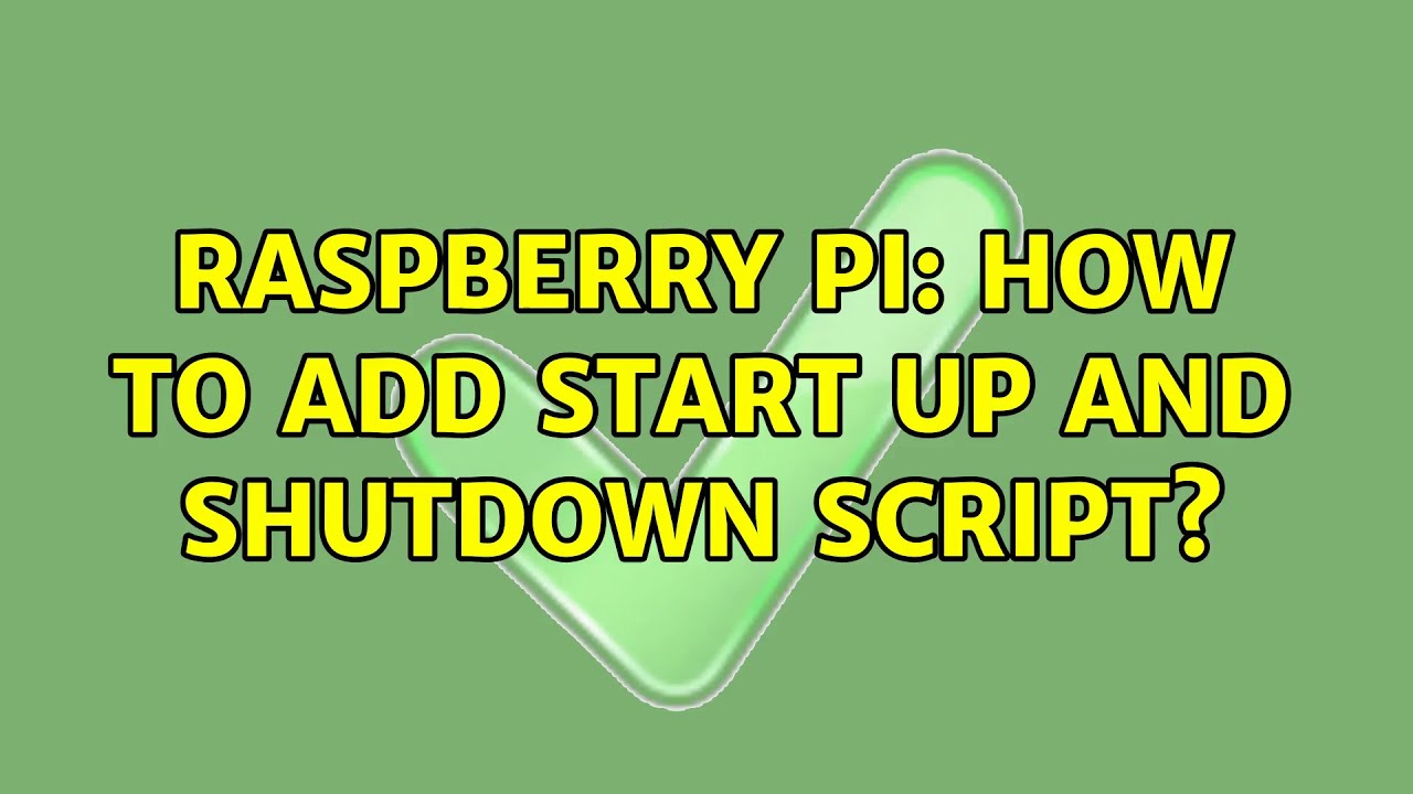 Raspberry Pi: How to add start up and shutdown script? (2 Solutions!!)