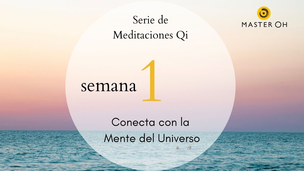 Serie de Meditaciones Qi con Master Oh: Conecta con la Mente del Universo