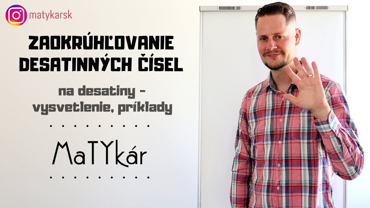 ZAOKRÚHĽOVANIE DESATINNÝCH ČÍSEL NA DESATINY - vysvetlenie, príklady