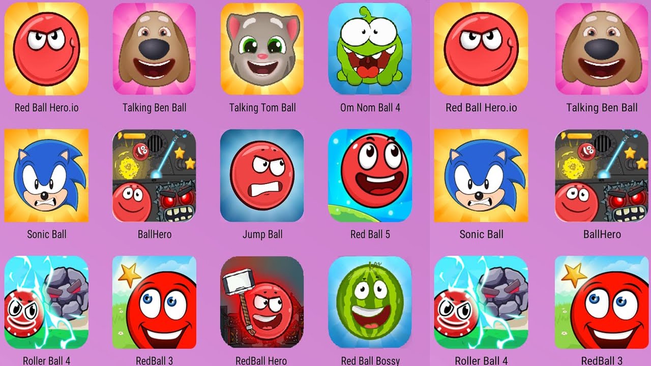 Red Ball Hero,Red Ball 5,Red Ball Bossy,Red Ball 3,Talking Ben Ball,Om Nom Ball,Jump Ball,Sonic Ball