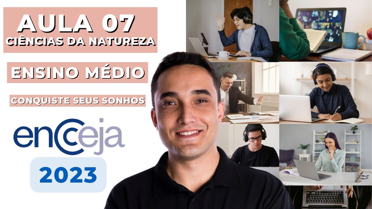 AULA 07 - CIÊNCIAS DA NATUREZA - ENSINO MÉDIO - ENCCEJA 2023