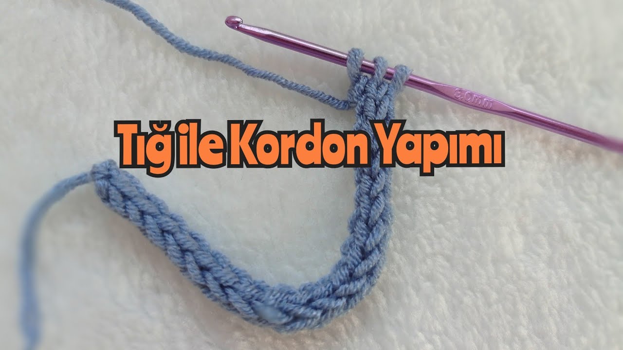 Tığ ile Kordon Yapımı / Tığ ile Kordon Nasıl Örülür? 