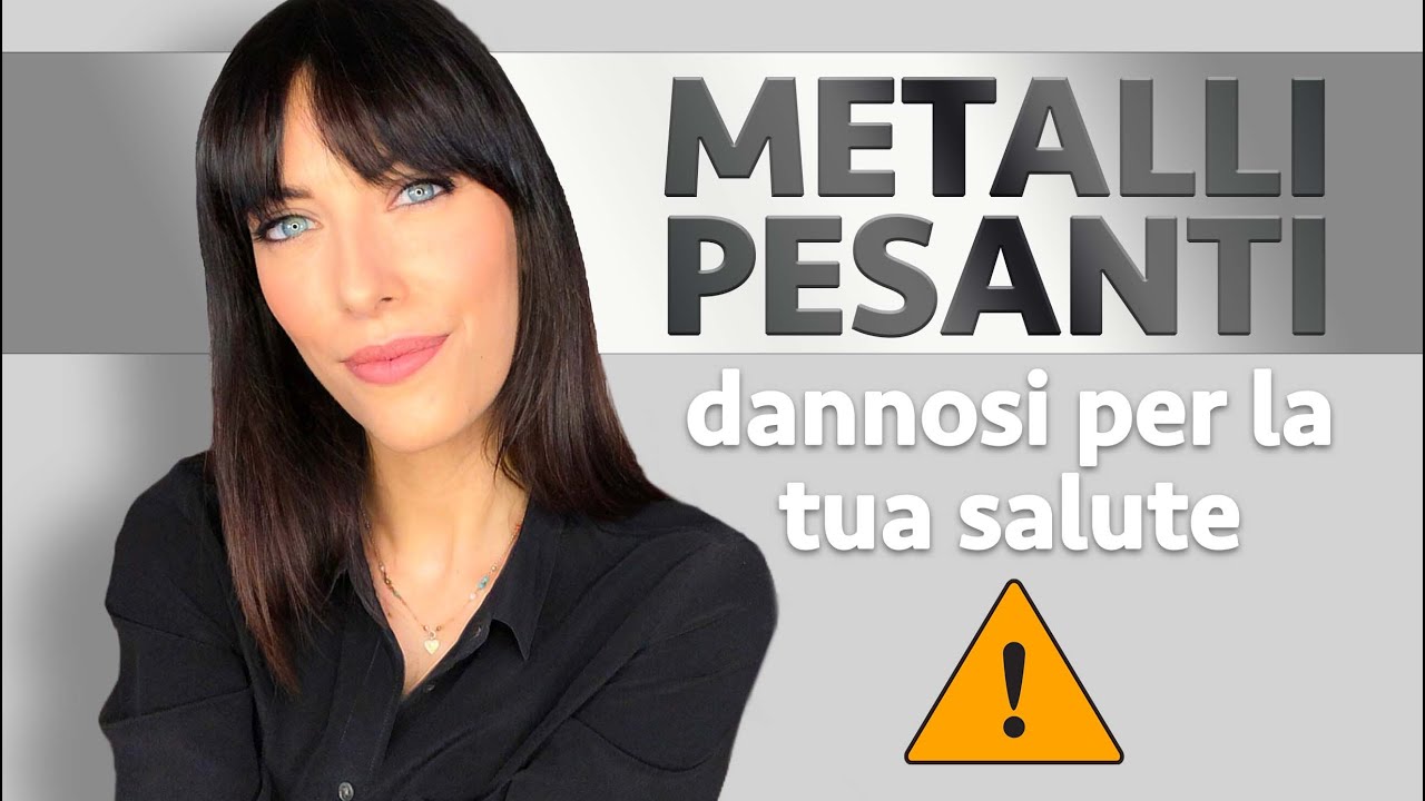 Metalli pesanti: quali sono i più pericolosi per la nostra salute?