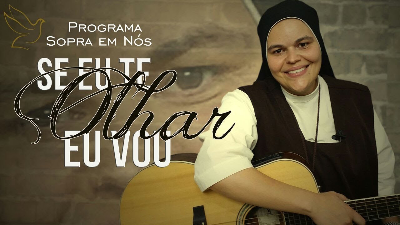 Se eu Te olhar eu vou - Programa Sopra em n&oacute;s #27